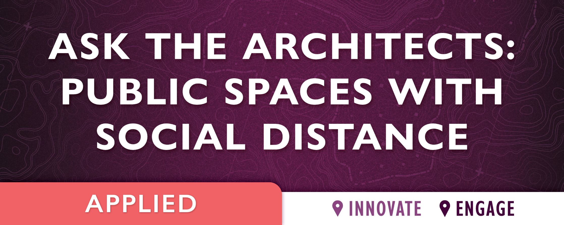 purple background with text: Ask the Architects: Public Spaces with Social Distance