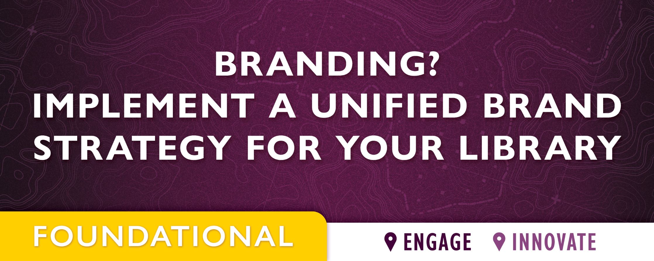 purple background with text: Branding? Implement a Unified Brand Strategy for Your Library 