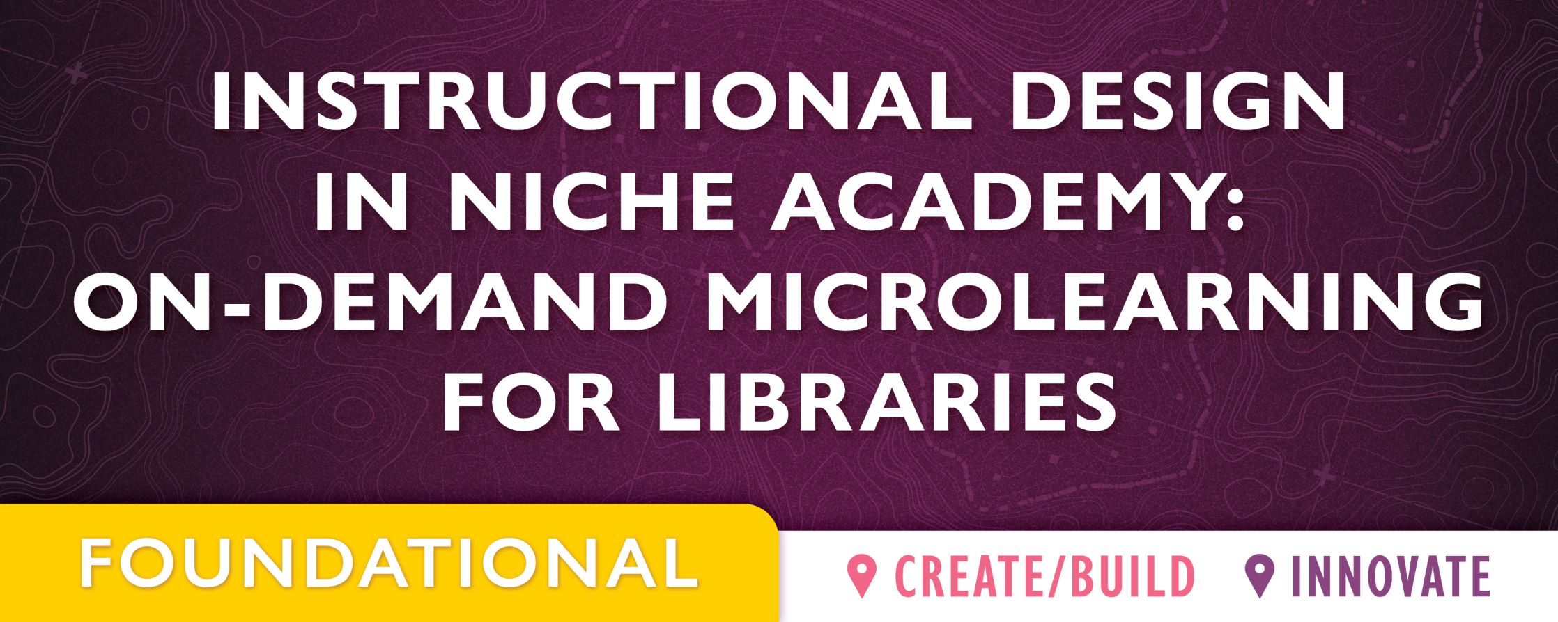 purple background with text: Instructional Design in Niche Academy: On-demand Microlearning for Libraries 