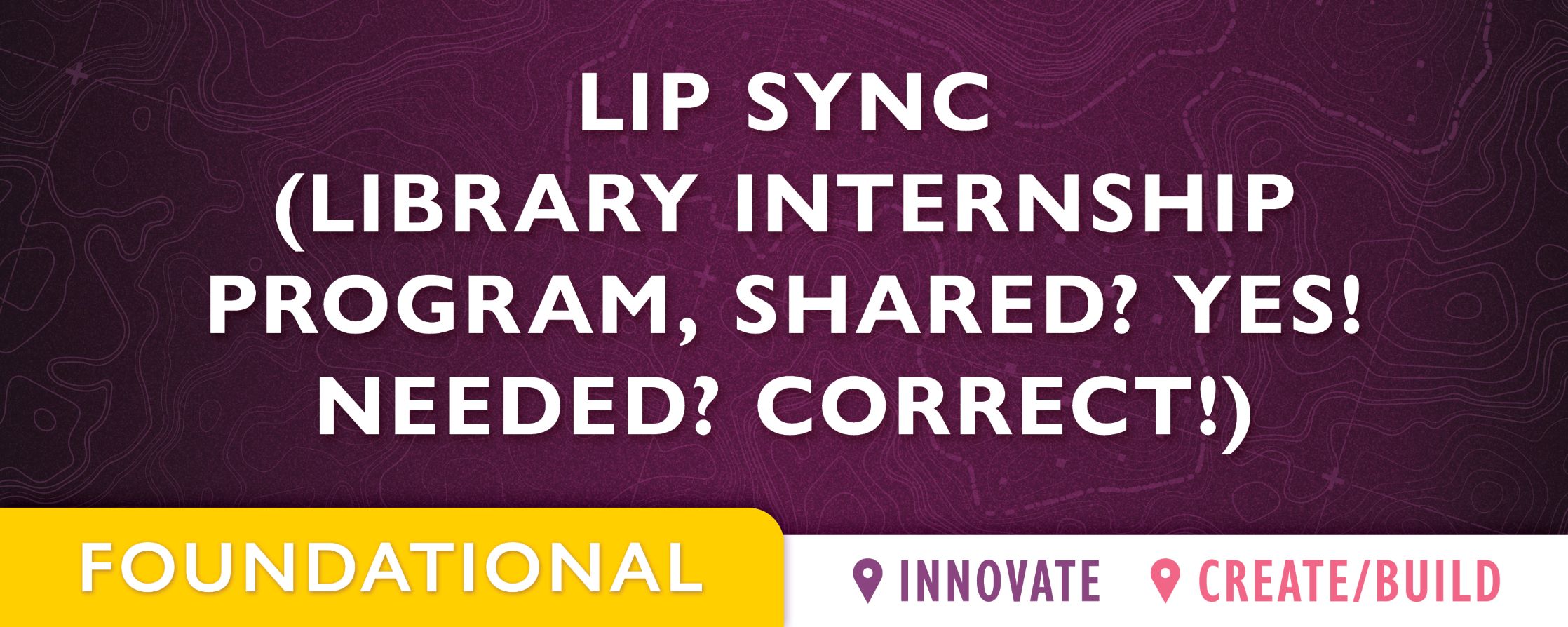 purple background with text:LIP SYNC (Library Internship Program, Shared? Yes! Needed? Correct!)