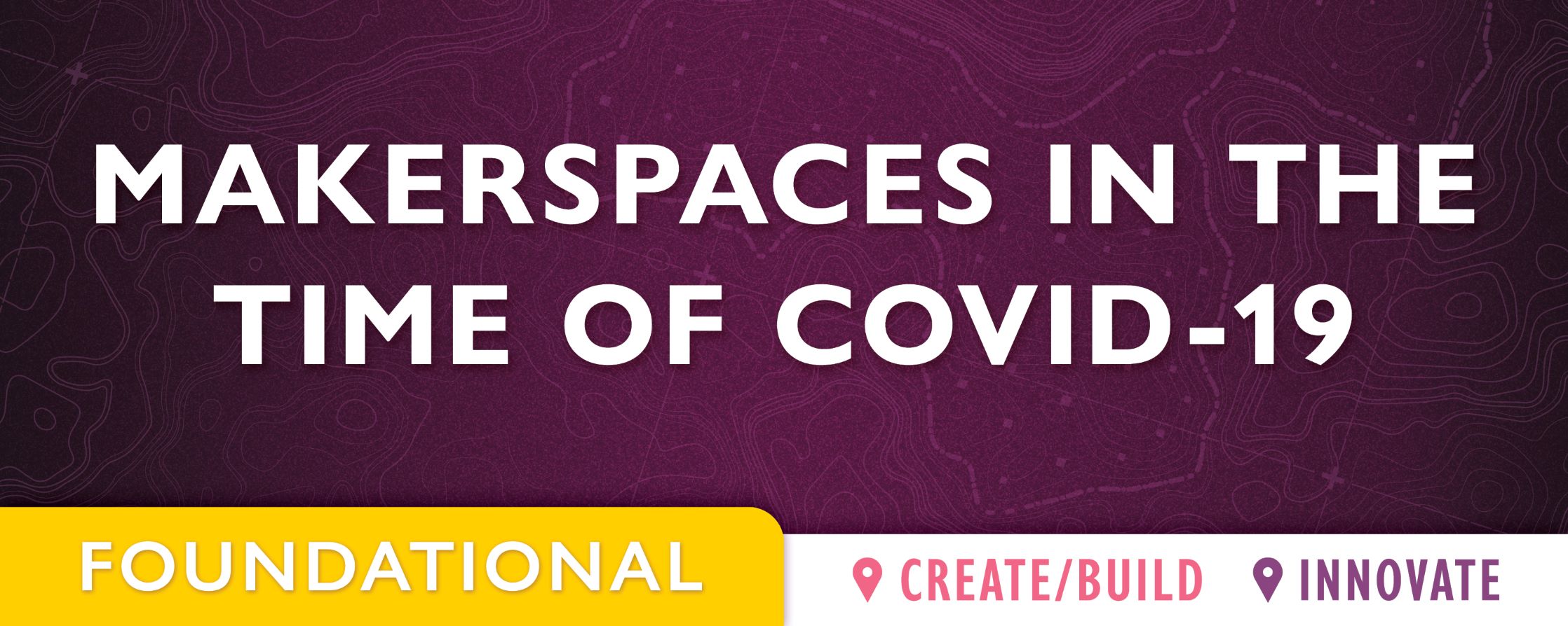 purple background with text: Makerspaces in the Time of Covid-19