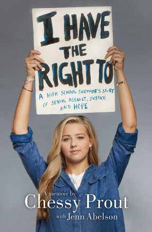 I Have the Right To: A High School Survivor's Story of Sexual Assault, Justice, and Hope by Chessy Prout and Jenn Abelson book cover