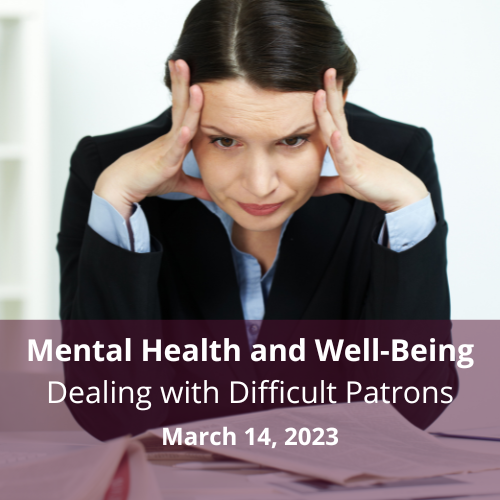 Calendar icon with date March 14 and text Mental Health and Well-Being: Dealing with Difficult Patrons  with a photo of a tense-looking woman with her hands at her temples
